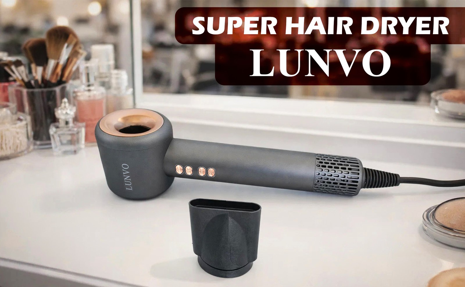 LUNVO hair dryer on a vanity table with makeup brushes and a separate nozzle